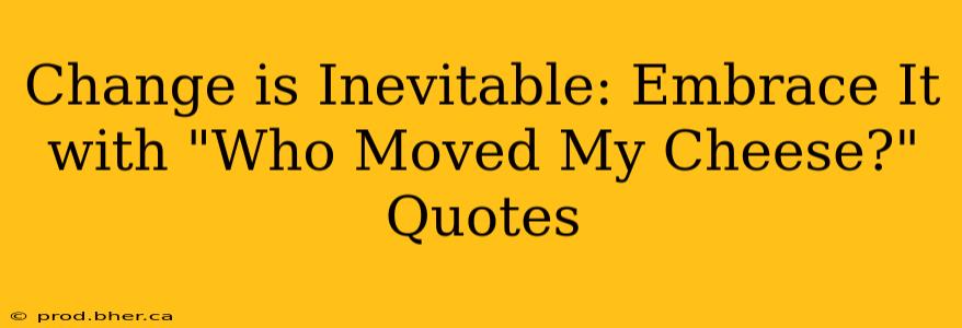Change is Inevitable: Embrace It with "Who Moved My Cheese?" Quotes