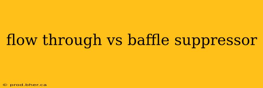 flow through vs baffle suppressor