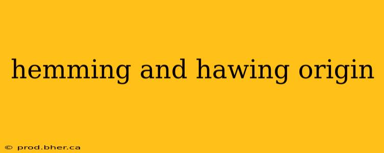hemming and hawing origin