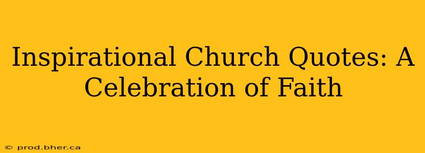 Inspirational Church Quotes: A Celebration of Faith