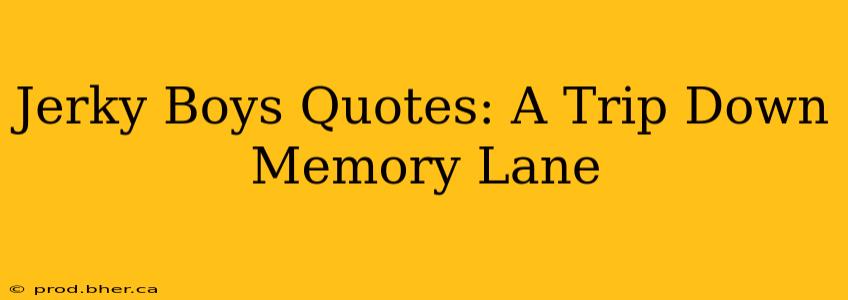 Jerky Boys Quotes: A Trip Down Memory Lane