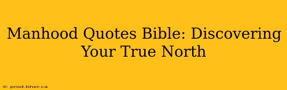 Manhood Quotes Bible: Discovering Your True North