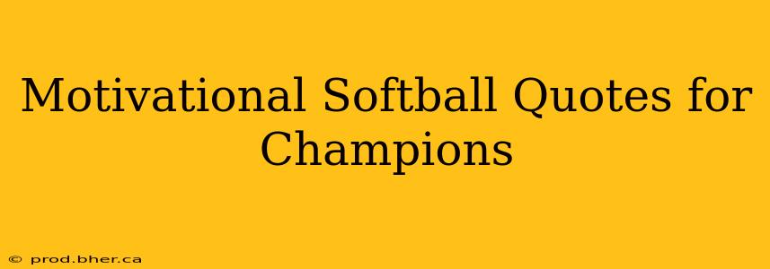 Motivational Softball Quotes for Champions