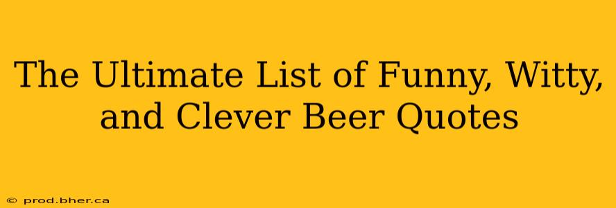 The Ultimate List of Funny, Witty, and Clever Beer Quotes